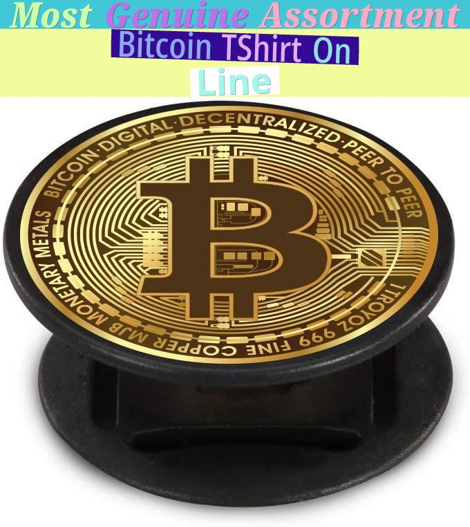 Most Genuine Assortment Bitcoin T-Shirt On Line