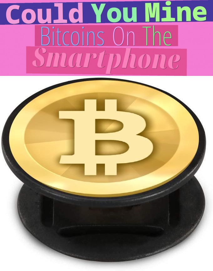 Could You Mine Bitcoins On The Smartphone?